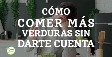 ¿Cómo empezar a comer verduras?